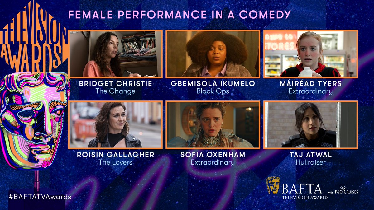 The side-splitting Female Performance in a Comedy nominees are… BRIDGET CHRISTIE The Change GBEMISOLA IKUMELO Black Ops MÁIRÉAD TYERS Extraordinary ROISIN GALLAGHER The Lovers SOFIA OXENHAM Extraordinary TAJ ATWAL Hullraisers #BAFTATVAwards with @pandocruises