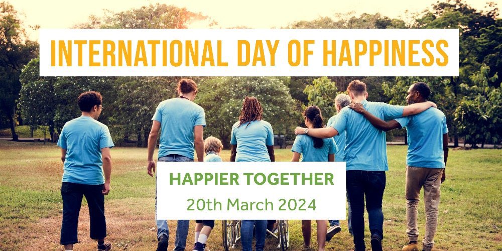 March 20th is the UN International Day of Happiness. HAPPIER TOGETHER At this time of uncertainty and conflict, this year’s ‘Happier Together’ theme reminds us that lasting happiness comes from feeling connected to others and being part of something bigger.