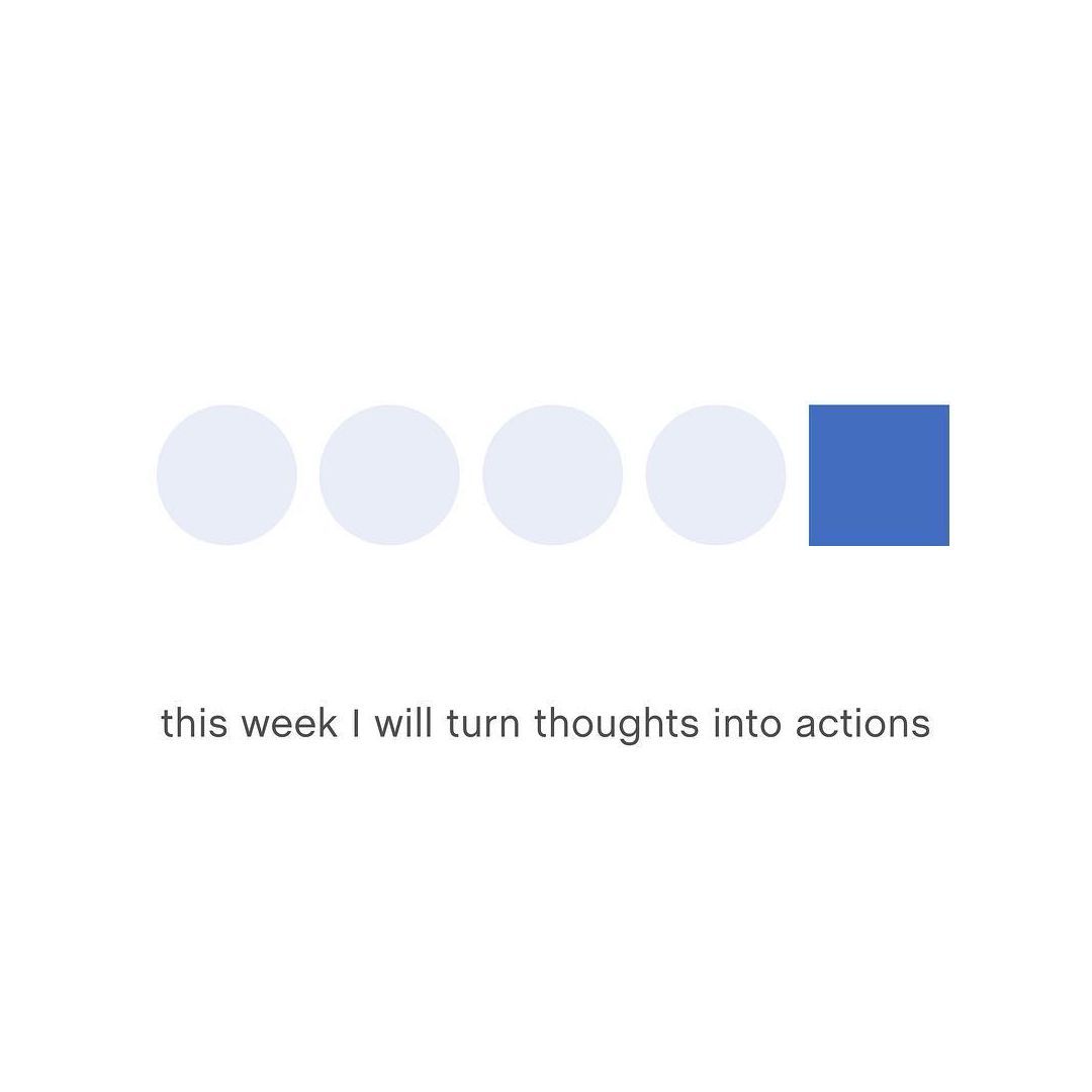 this week i will turn thoughts into actions.