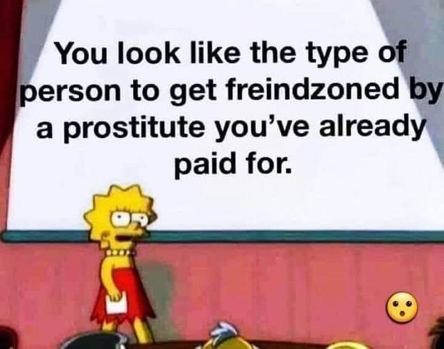 Oof. Cuttin' pretty deep there. What's the worst case of "being friendzoned" you've ever seen or experienced