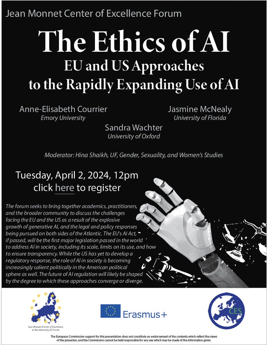 The Ethics of AI:  EU and US Approaches to the Rapidly Expanding Use of AI Tuesday, April 2, 2024, 12:00 pm ET UF Jean Monnet Center of Excellence Anne-Elisabeth Courrier, Jasmine McNealy, Sandra Wachter, Hina Shaikh @EEPolitics @StAntsCollege