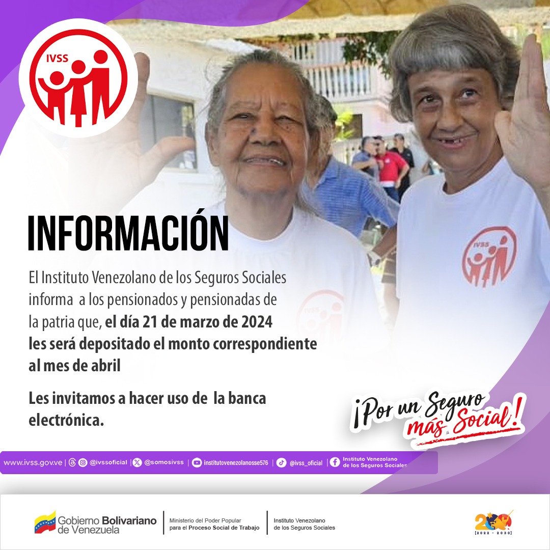 El IVSS informa a los pensionados y pensionadas de la patria que, el día 21 de marzo de 2024 les será depositado el monto correspondiente al mes de abril.
Les invitamos a hacer uso de la banca electrónica. 
#EpocaDeTransformacion 
<a href="/NicolasMaduro/">Nicolás Maduro</a> 
<a href="/MagaGutierrezV/">Magaly Gutiérrez Viña</a> 
<a href="/delcyrodriguezv/">Delcy Rodríguez</a>
