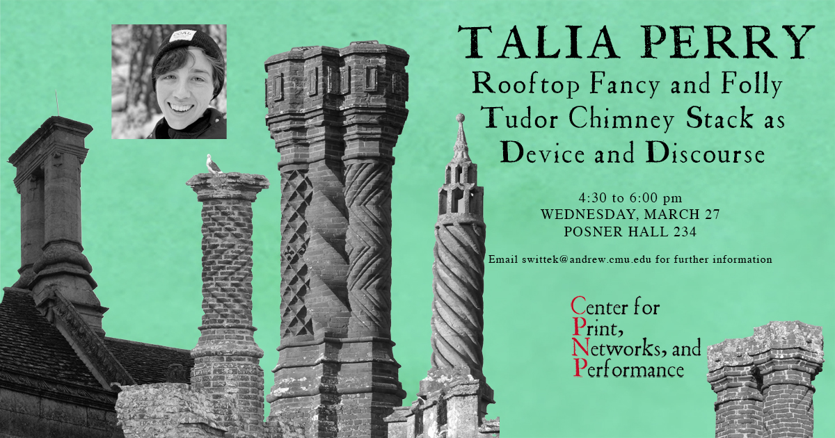 Digital Projects & Publishing Specialist Talia Perry will give an invited public lecture for the @CenterPNP in @CMU_DietrichHSS @English_CMU, titled 'Rooftop Fancy and Folly: Tudor Chimney Stack as Device and Discourse' on 3/27 at Posner Hall.