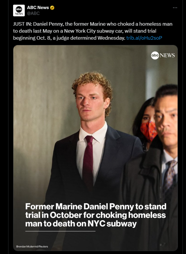 This is how ABC News is covering Daniel Penny's trial. Instead of describing him as a Good Samaritan who helped other train passengers by detaining an out of control maniac, the media scribes Penny as a 'former Marine who choked a homeless man to death.' You can't hate these…
