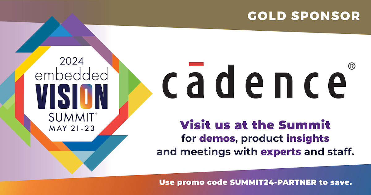 Visit @Cadence, a 2024 Embedded Vision Summit Gold Sponsor and leader in electronic design with 30+ years of expertise. They offer Tensilica Vision, Radar and HiFi DSP IP along with AI Platforms for cutting-edge on-device AI solutions. Learn more at embeddedvisionsummit.com.