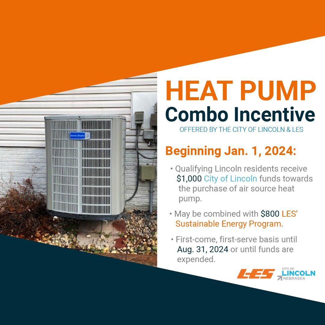 Beginning Jan. 1, 2024, Lincoln residents are eligible for a $1,000 @CityOfLincoln-funded incentive toward the purchase of an air source heat pump. This may be combined with an $800 incentive from LES’ Sustainable Energy Program. Visit LES.com/SEP for more info.