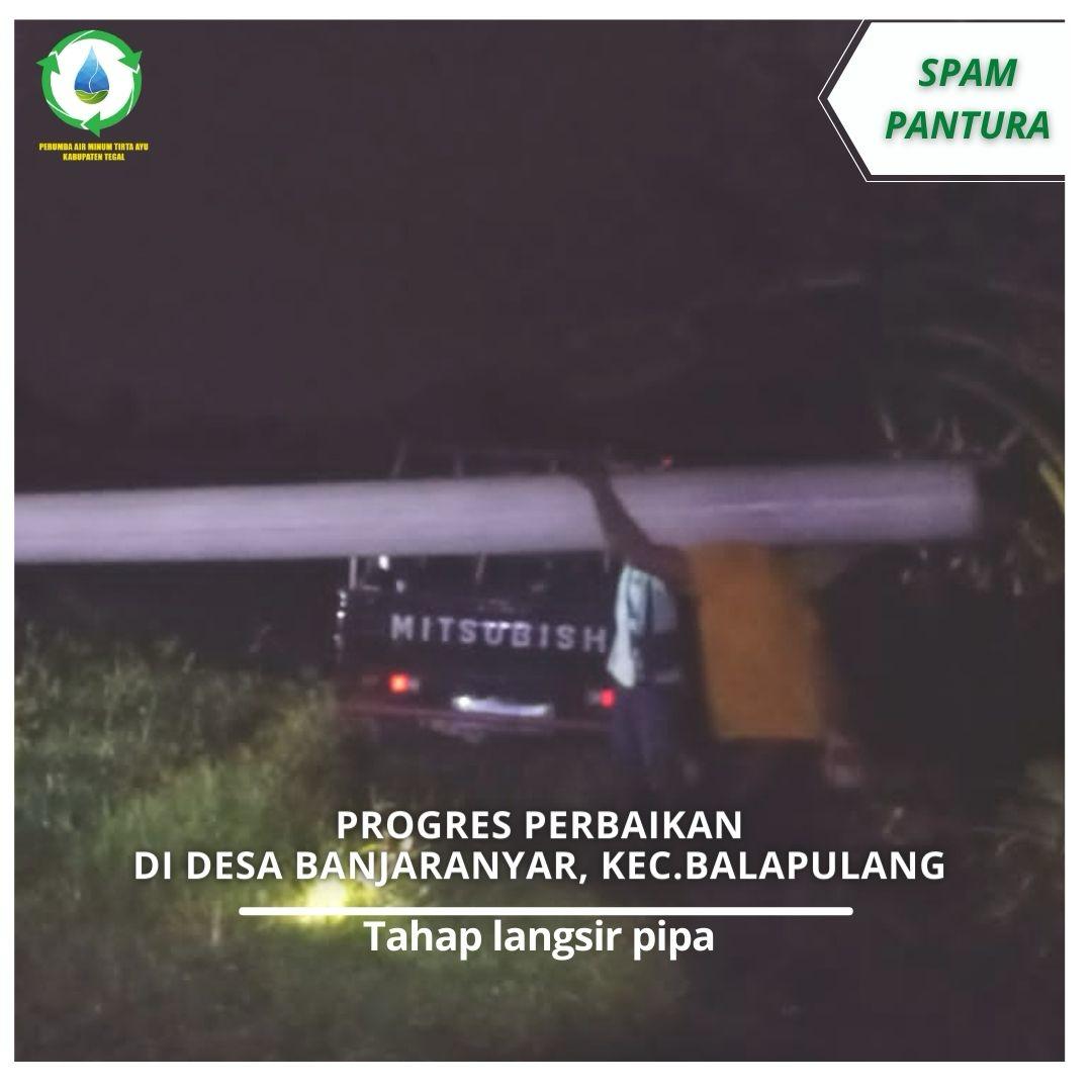 progres perbaikan pipa di Desa Banjaranyar, Kec. Balapulang
• Tahap langsir pipa