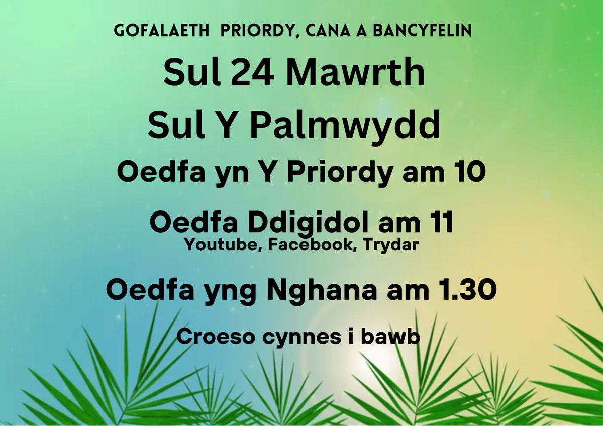 Sul 24 Mawrth. Sul y Palmwydd/Blodau Croeso i chi ymuno a ni i addoli