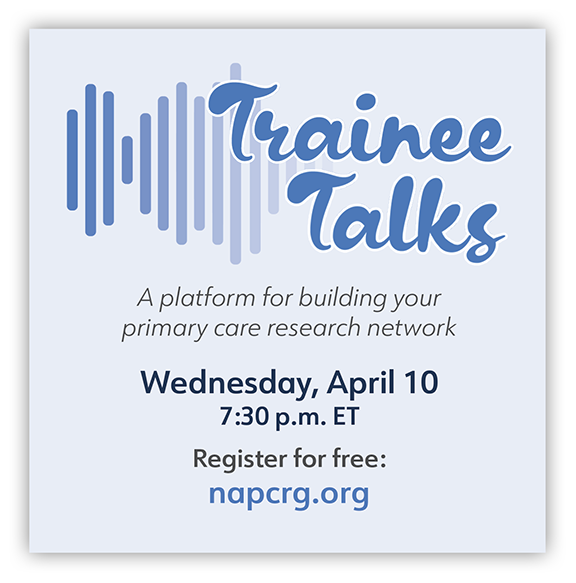 Calling all medical students, residents and fellows: NAPCRG’s Trainee committee welcomes you to Trainee Talks on April 10 at 7:30 p.m. ET. Learn how to build a supportive network of primary care research peers. Register for free today! tinyurl.com/yckfhvbe