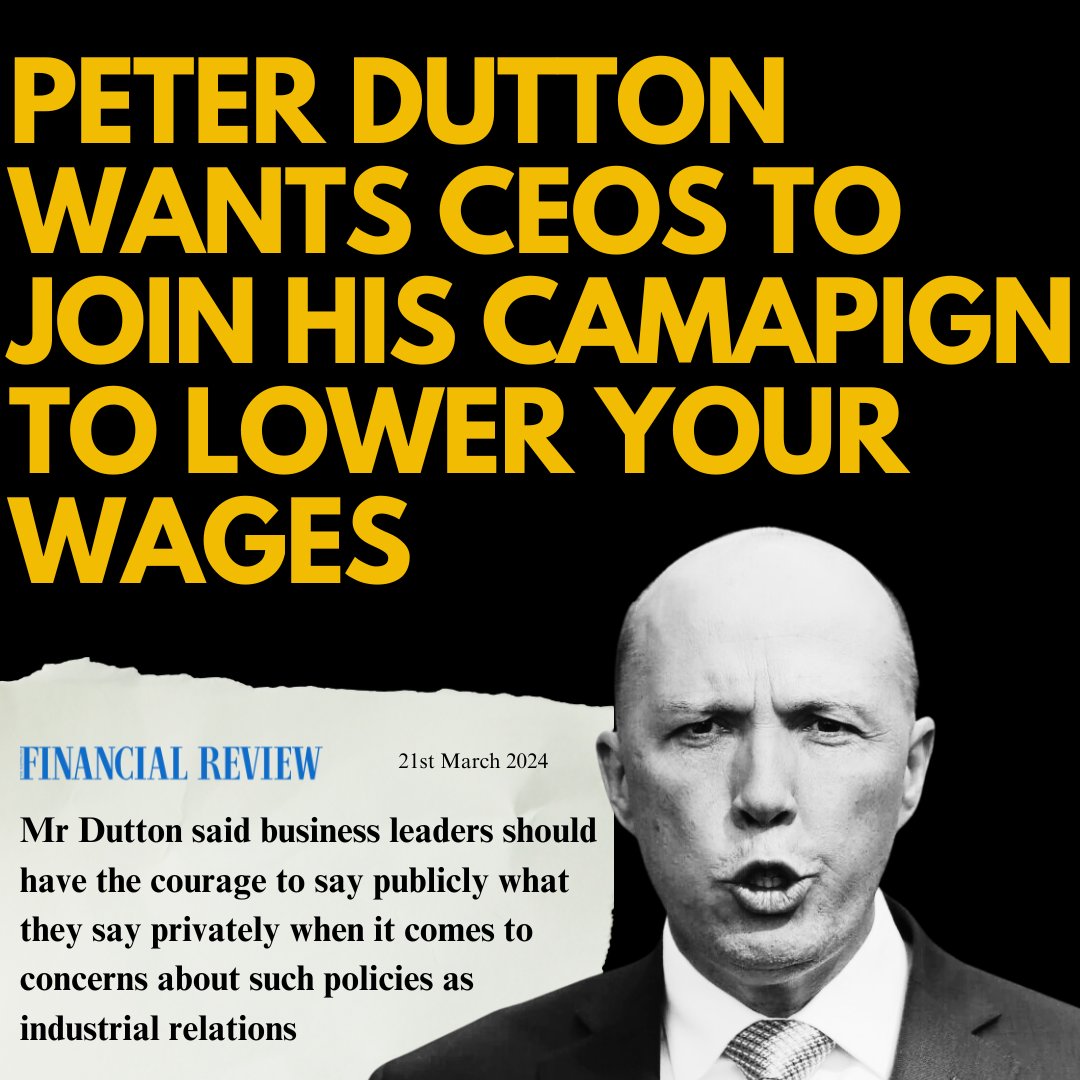 Peter Dutton told a private meeting with big business CEOs yesterday that he wants to help them repeal Labor's laws that have raised wages and made jobs more secure. If Dutton ever gets into the Lodge, he will work hand in glove with big business to drive wages and conditions