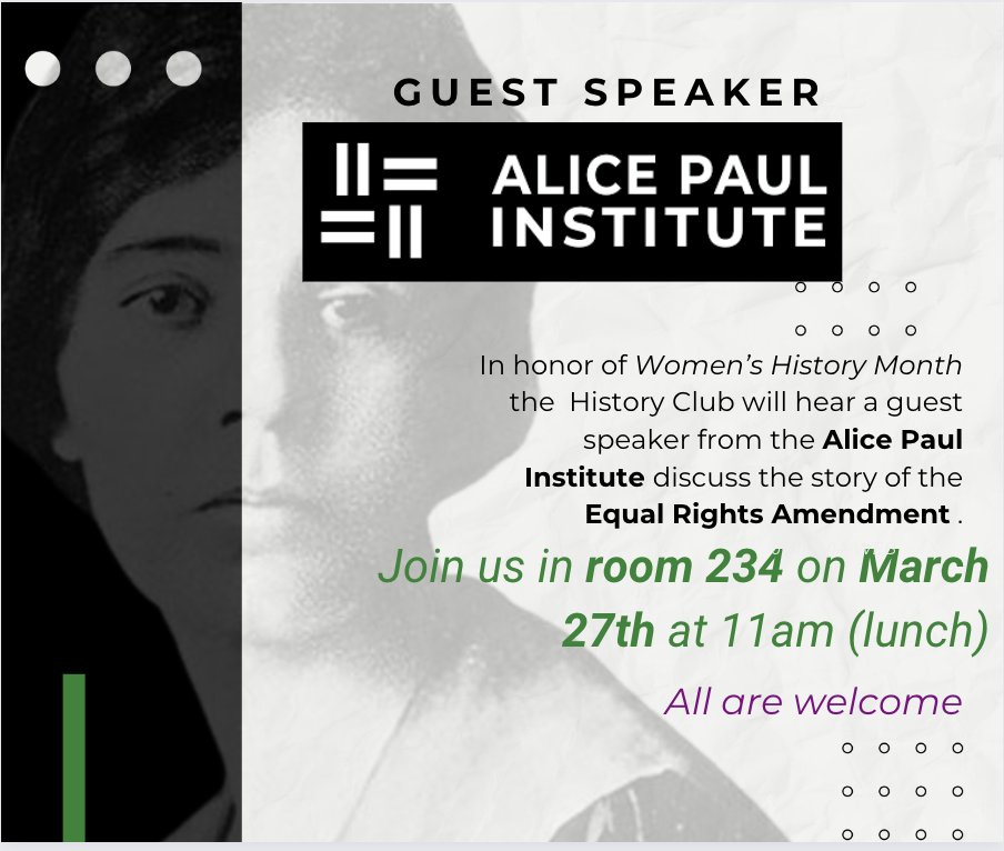 Save the Date! In recognition of Women's History Month, on Wednesday, March 27th, the History Club will host a guest speaker from the <a href="/AlicePaulInstit/">Alice Paul Institute</a> to discuss the Equal Rights Amendment. Come join in room 234.
