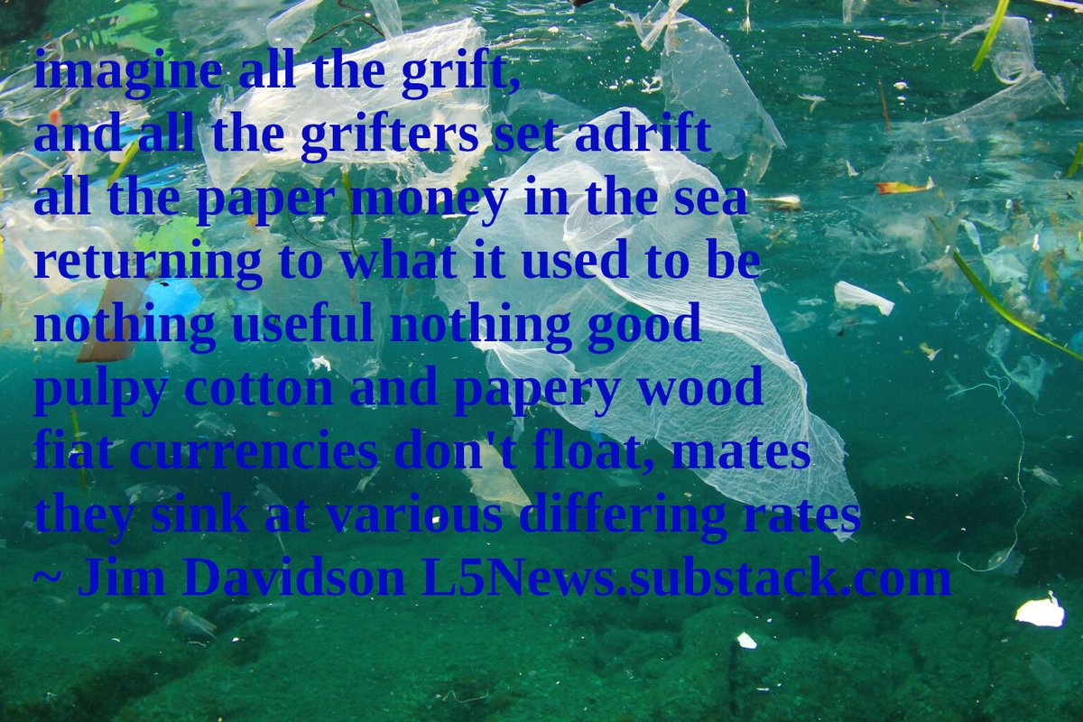 HolyOrder3Roses's tweet photo. @Nelson67 
imagine all the grift
and all the grifters set adrift
all the paper money in the sea
returning to what it used to be
nothing useful nothing good
pulpy cotton and papery wood
fiat currencies don't float, mates
they sink at various differing rates https://t.co/2DKZtExcNQ