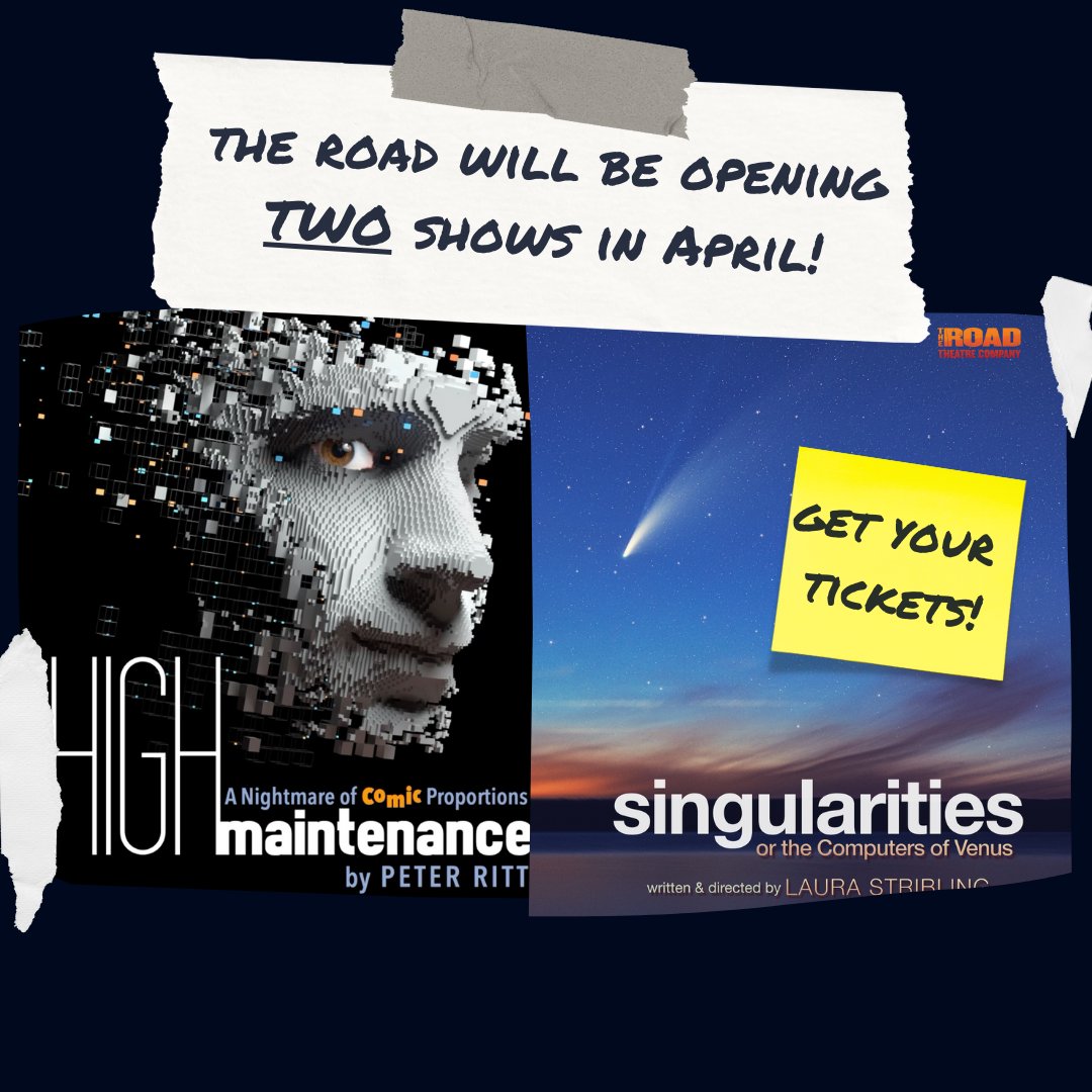 The Road will be opening TWO shows in rep this April!
High Maintenance by Peter Ritt, directed by Stan Zimmerman opens April 12th 🤖
Followed by:
Singularities or The Computers of Venus written and directed by Laura Stribling, opening April 26th 💫
🎟's: ci.ovationtix.com/35065