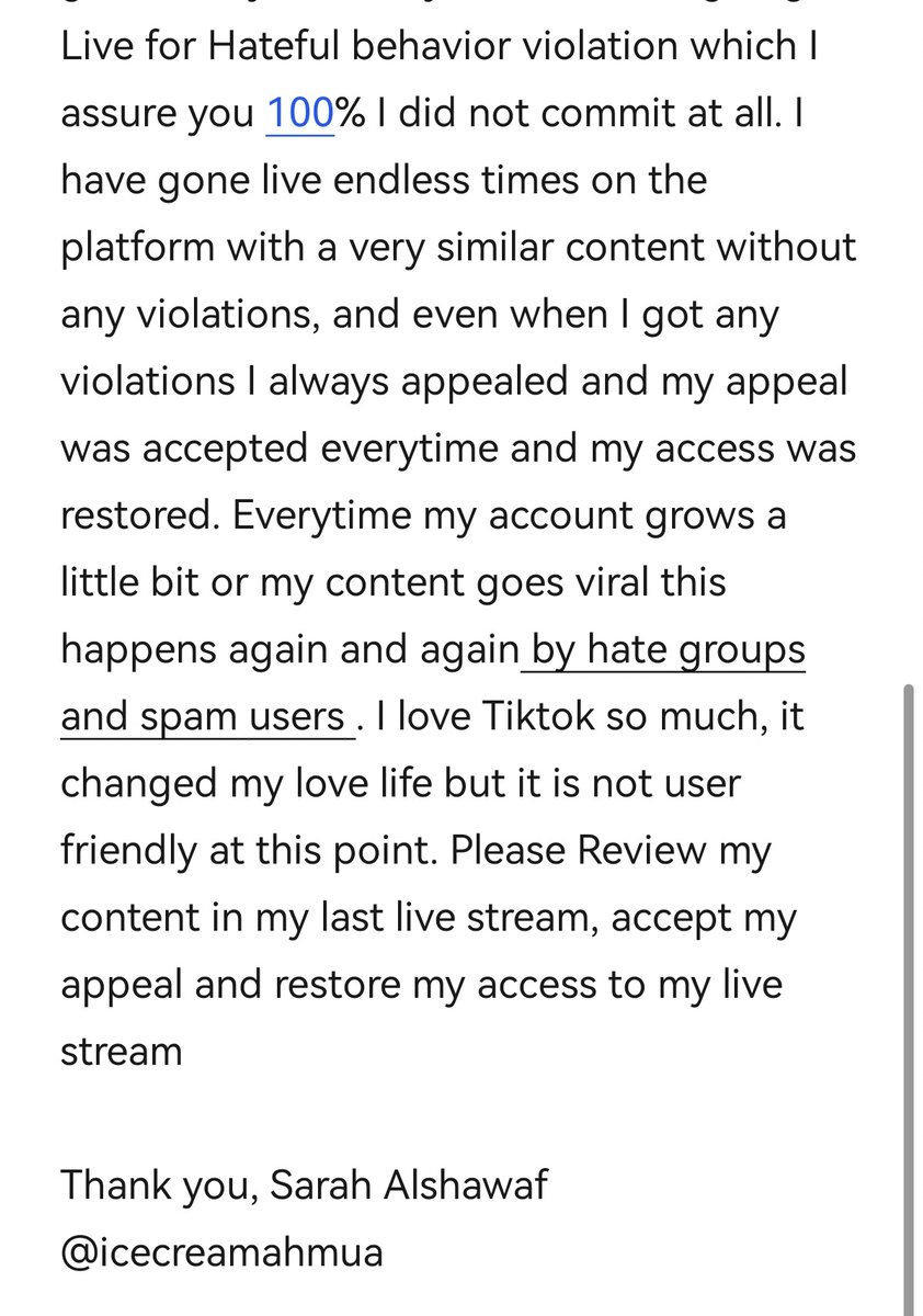 Hello Tiktok, this is Sarah Alshawaf
Tiktok account : Icecreamahmua +200k followers on Tiktok.
@tiktok @tiktok_us @TikTokBusiness @tiktokcreators @TikTokSupport @TikTokCanada
@tiktokmena @TikTokmymo

Please read my message & restore my live access.