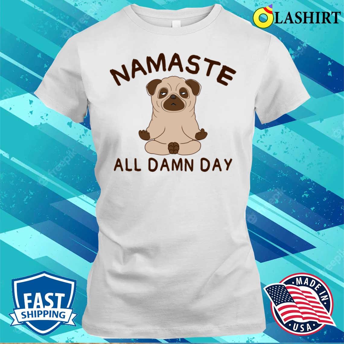 Olashirt on X: Namaste All Damn Day Funny Yoga Pug T-Shirt Hoodie,  Sweatshirt, V-Neck, Tank Top, Long Sleeve Tee Shirt, Kids T-Shirt, Mug,  etc. >>> Click here to buy:    /