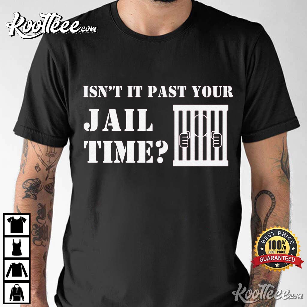 Trump Jail Isn't It Past Your Jail Time T-Shirt #TrumpJail #IsntItPastYourJailTime #koolteee koolteee.com/product/trump-…