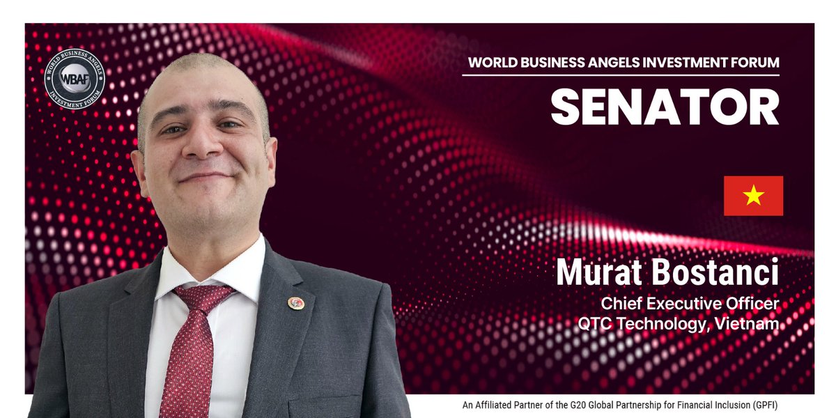 VIETNAM - The World Business Angels Investment Forum (WBAF) announces Murat Bostanci as a Senator representing Vietnam in the Grand Assembly. Here you can apply to represent your country at the WBAF: wbaforum.org/represent