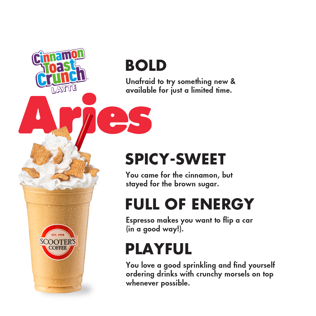 What's spicy sweet, bold, full of energy, and playful? 🤔 A Cinnamon Toast Crunch™ latte and an Aries! 🤩🔥✨ Celebrate the start of Aries season by getting a Cinnamon Toast Crunch™ latte! #scooterscoffee #scootonaround #cinnamontoastcrunch