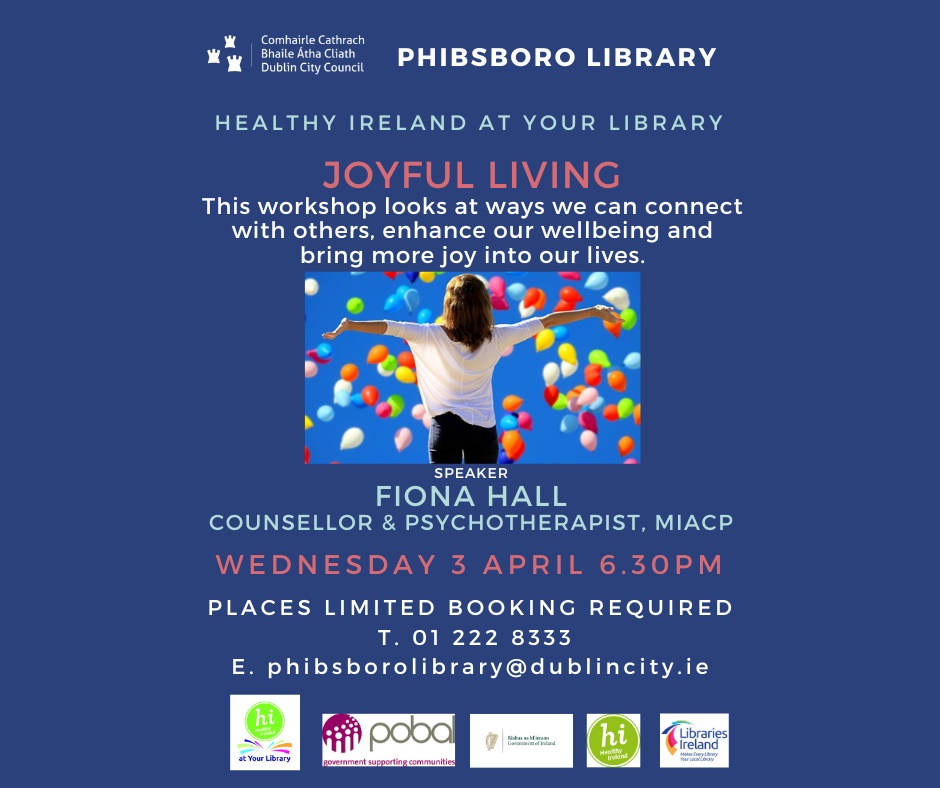'Joyful Living' workshop with Fiona Hall in #PhibsboroLibrary Wed 3 Apr @ 6.30pm. To reserve your place ph 01 222 8333 or email: phibsborolibrary@dublincity.ie @dubcilib @agefriendlydcc #wellbeing #mentalhealth #healthyliving #positiveageing