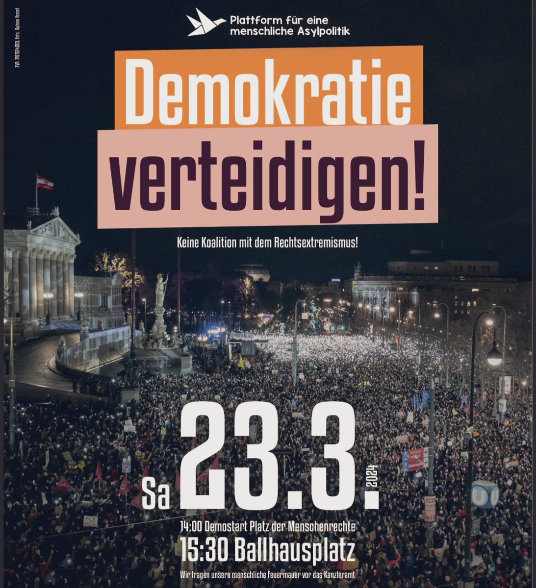 Am Samstag gehen wir auf die Straße. Wir rufen auf zur Großdemo:
#DEMOKRATIEVERTEIDIGEN! 
Komm mit!

Sa, 23.3.
- 14:00 Demostart Platz der Menschenrechte
- 15:30 Kundgebung Ballhausplatz
Wir tragen unsere menschliche Feuermauer gegen Rechtsextremismus vor das Kanzleramt!
#w2303