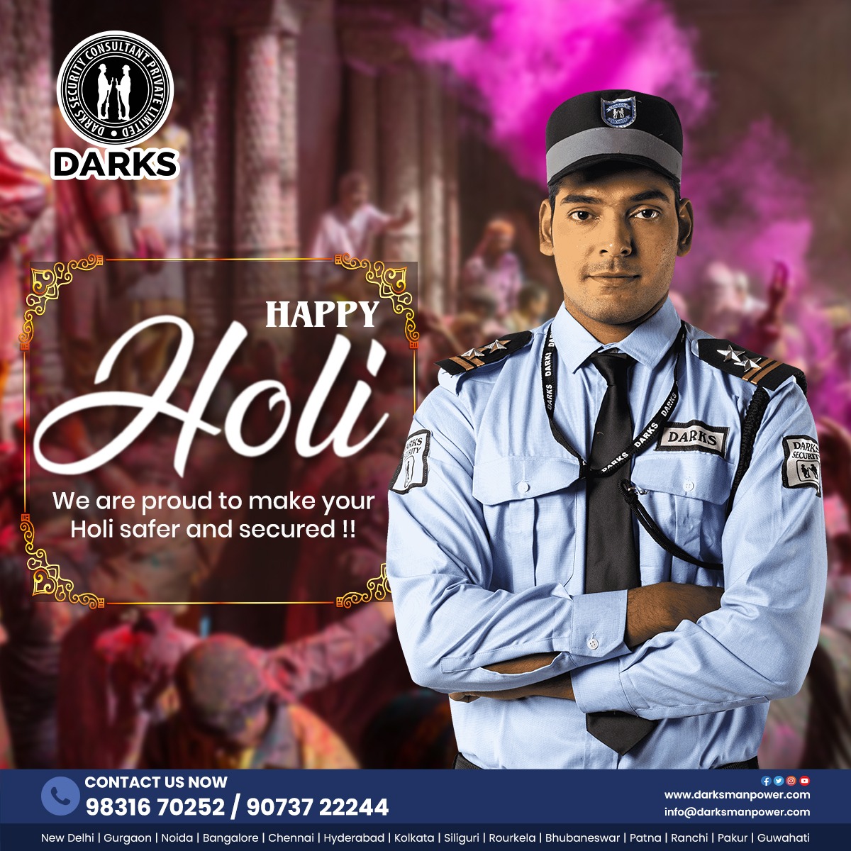 We pledge to make your Holi safer and secure.

Call us now
📞Call: +91 98316 70251
📧Mail: darks_hm@darks.in

#securitycompany #securityservices #darkssecurity #buranamanoholihai #HoliJoy #ColorfulCelebrations #FestivalOfColors #ColorSplash #HoliFestivities #HappyHoli2024