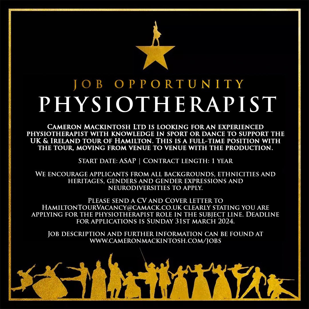 We are looking for an experienced physiotherapist with knowledge in sport or dance to support the UK & Ireland Tour of @HamiltonWestEnd . This is a full-time position with the tour, moving from venue to venue with the production. More info: cameronmackintosh.com/jobs