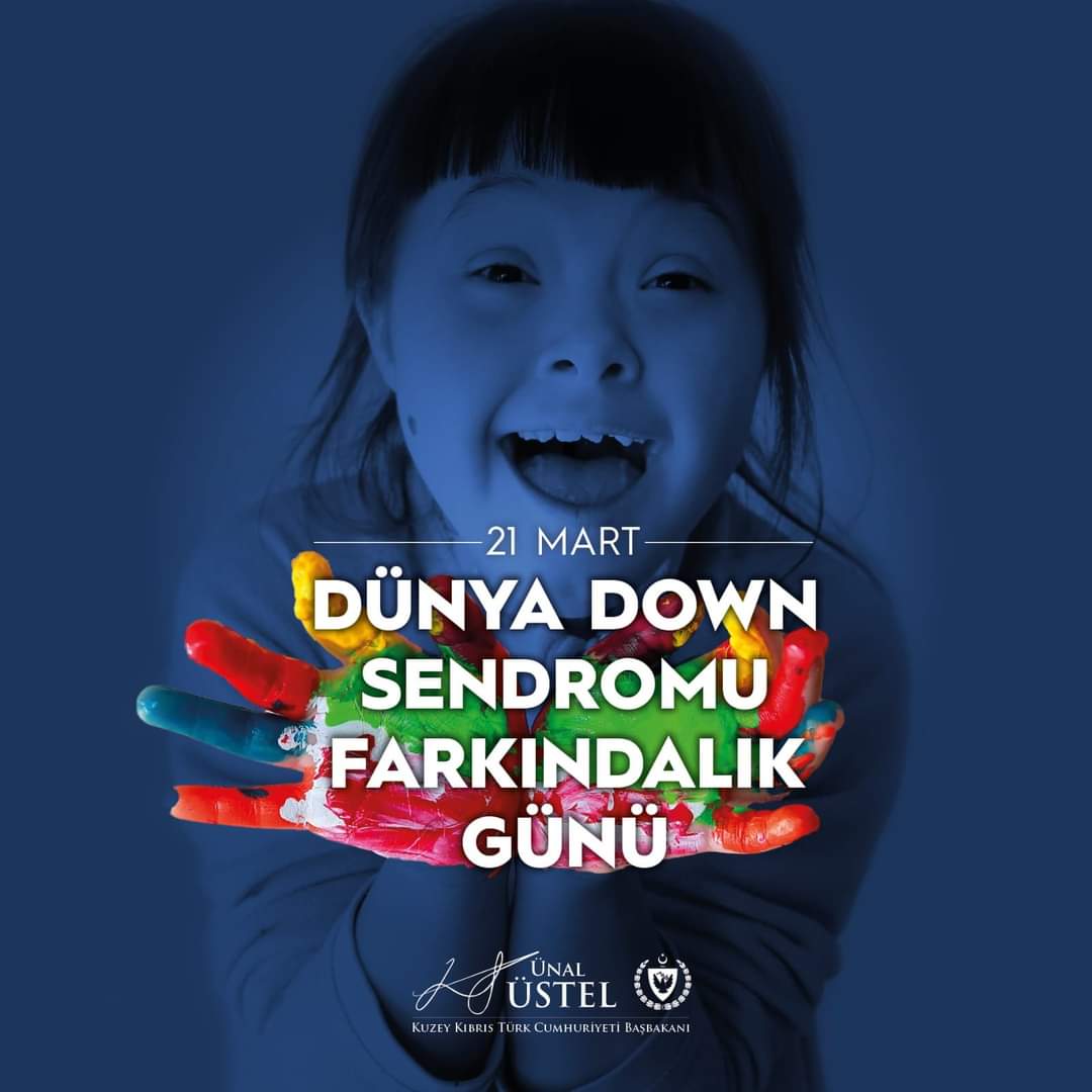 Başbakan Ünal Üstel , Bu özel günün bir güne özgü değil, her gün hatırlanması gereken bir gün olmasını temenni eder, 21 Mart Dünya Down Sendromu Farkındalık Günü vesilesiyle Down sendromlu bireylere ve değerli ailelerine sağlıklı, huzurlu, mutlu bir hayat dilerim