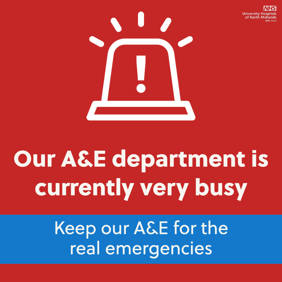 Our Emergency Departments are currently very busy. Please only attend A&E if it is an emergency. For urgent medical advice please call 111 or visit 111.nhs.uk