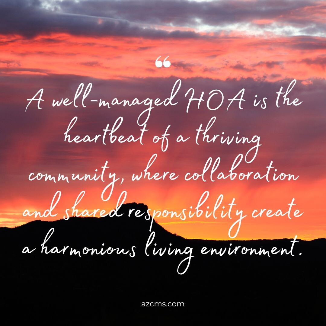 A thriving HOA is not just an organization; it's a community of diverse voices, working together to cultivate a place we all proudly call home.
#AZCMS #communitymanagement #hoaadministration #hoamanagement #HOA #homeownerassociations #hoaarizona #quote #hoaliving #hoahomes