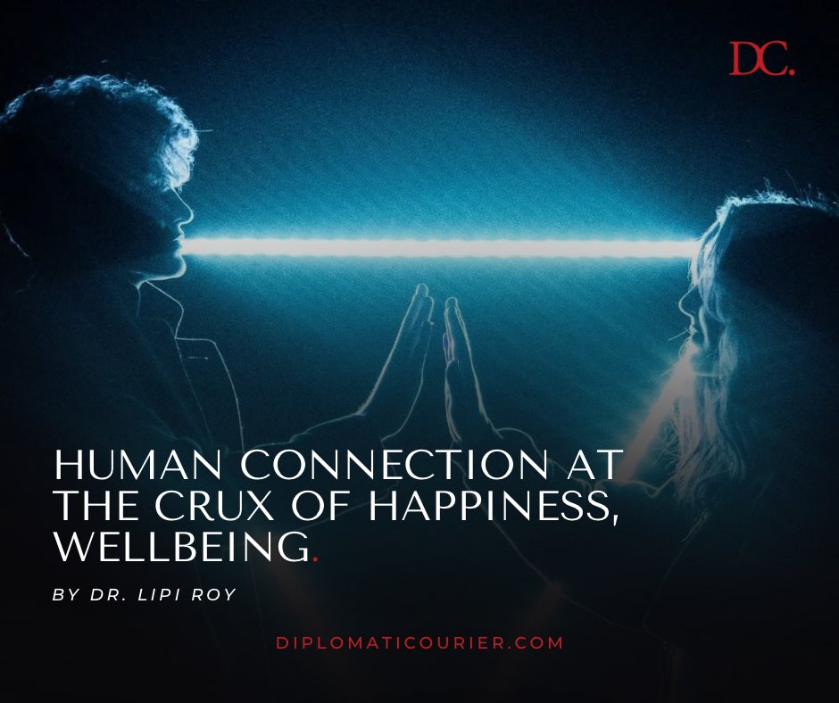Humans are consistently seeking #happiness, but in the digital age are lonelier than ever. Yet the urge to connect with others is in our DNA—to best assess happiness, we should be measuring the quantity and quality of our relationships, writes @lipiroy. diplomaticourier.com/posts/human-co…