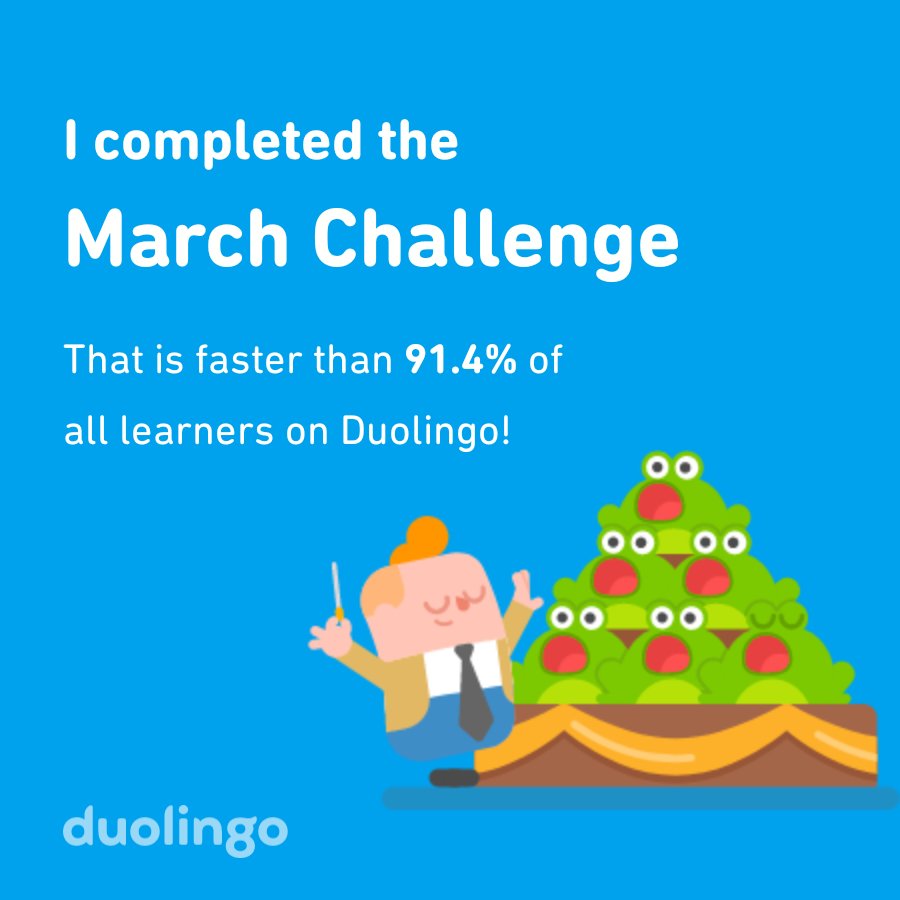 I completed the March challenge faster than 91.4% of all learners on Duolingo! 🐸