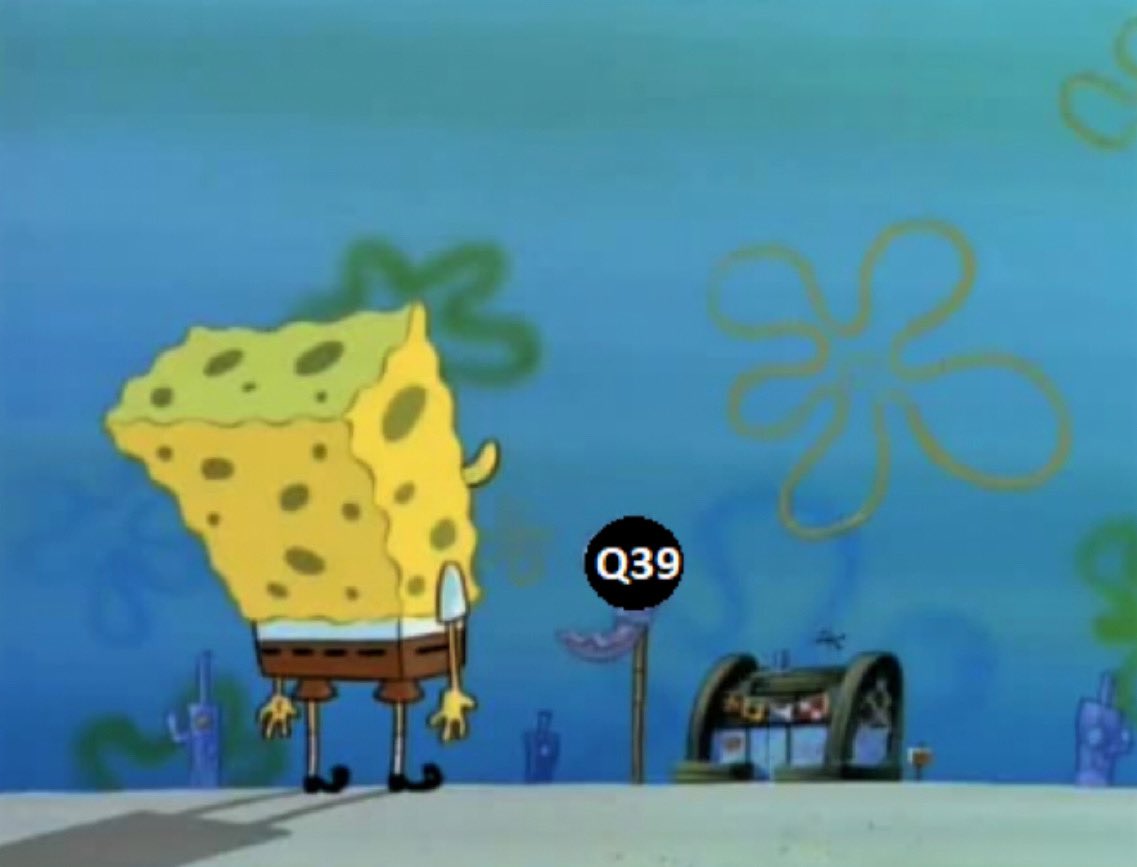 There it is. The finest eating establishment ever established for eating. - SpongeBob talking about Q39