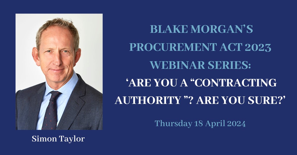 Simon Taylor will be speaking on Blake Morgan LLP’s webinar series focusing on the Procurement Act 2023. Simon's webinar session on Thursday 18 April will help you define if you are a ‘Contracting Authority’. You can find out more and register online : blakemorgan.co.uk/procurement-ac…