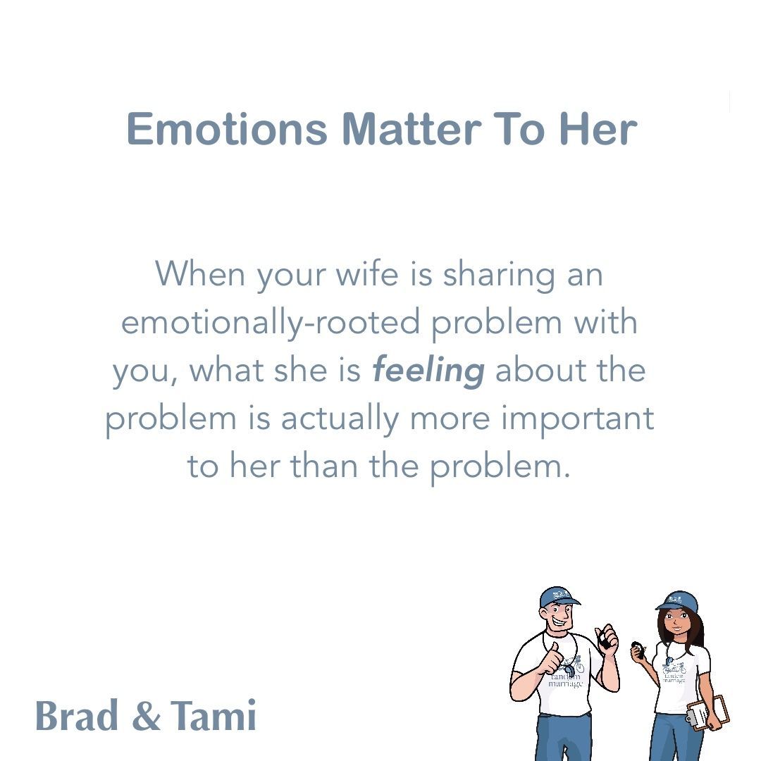 When your wife is sharing an emotionally-rooted problem with you, what she is feeling about the problem is actually more important to her than the problem.
 
TandemMarriage.com/start/
 
#GodlyMarriageGoals #TeamUs
