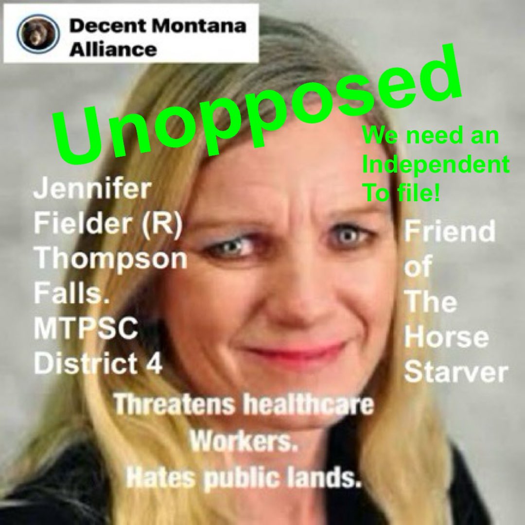 problembear's tweet photo. We still need to find 19 decent independents to file by May 28 to run for #MTleg so decent voters in Montana can have a decent choice on November 5.
We also need a decent independent to run for #MTpsc District 4.
The following Republicans are still unopposed…
#RunForMTleg
#RunForMTpsc
Montana PSC District 4
Jennifer Fielder (R) Thompson Falls.
Montana Legislature:
5 senators:
SD13 LOLA SHELDON-GALLOWAY (R) Vaughn.
SD15 RHONDA KNUDSEN (R)
Culbertson
SD17 BOB PHALEN (R)
Glendive
SD35 No Incumbent Dillon
SD44 Theresa Manzella Hamilton
14 Representatives:
HD26 No incumbent Big Sandy
HD24 STEVE FITZPATRICK (R) Great Falls
HD29 MILES KNUDSEN (R) Culbertson
HD33 BRANDON LER (R) Savage
HD34 JERRY SCHILLINGER (R) Circle
HD38 GREG OBLANDER (R) Shepard
HD44 KATIE ZOLNIKOV (R) Billings
HD54 LEE DEMING (R) Laurel
HD56 FIONA NAVE (R) Columbus
HD69 KEN WALSH (R) Twin Bridges
HD70 MIKE KLAKKEN (R) Dillon
HD76 JOHN FITZPATRICK (R) Georgetown Lake (vacation rental) Helena real residence.
HD78 no incumbent White Sulpher Springs
HD90 no incumbent St Regis