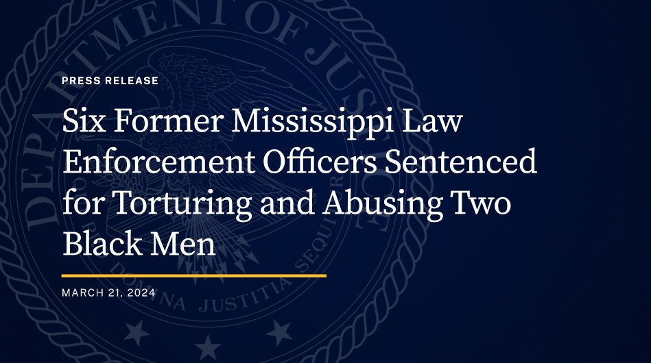 Six Former Mississippi Law Enforcement Officers Sentenced for Torturing and Abusing Two Black Men 🔗: justice.gov/opa/pr/six-for…