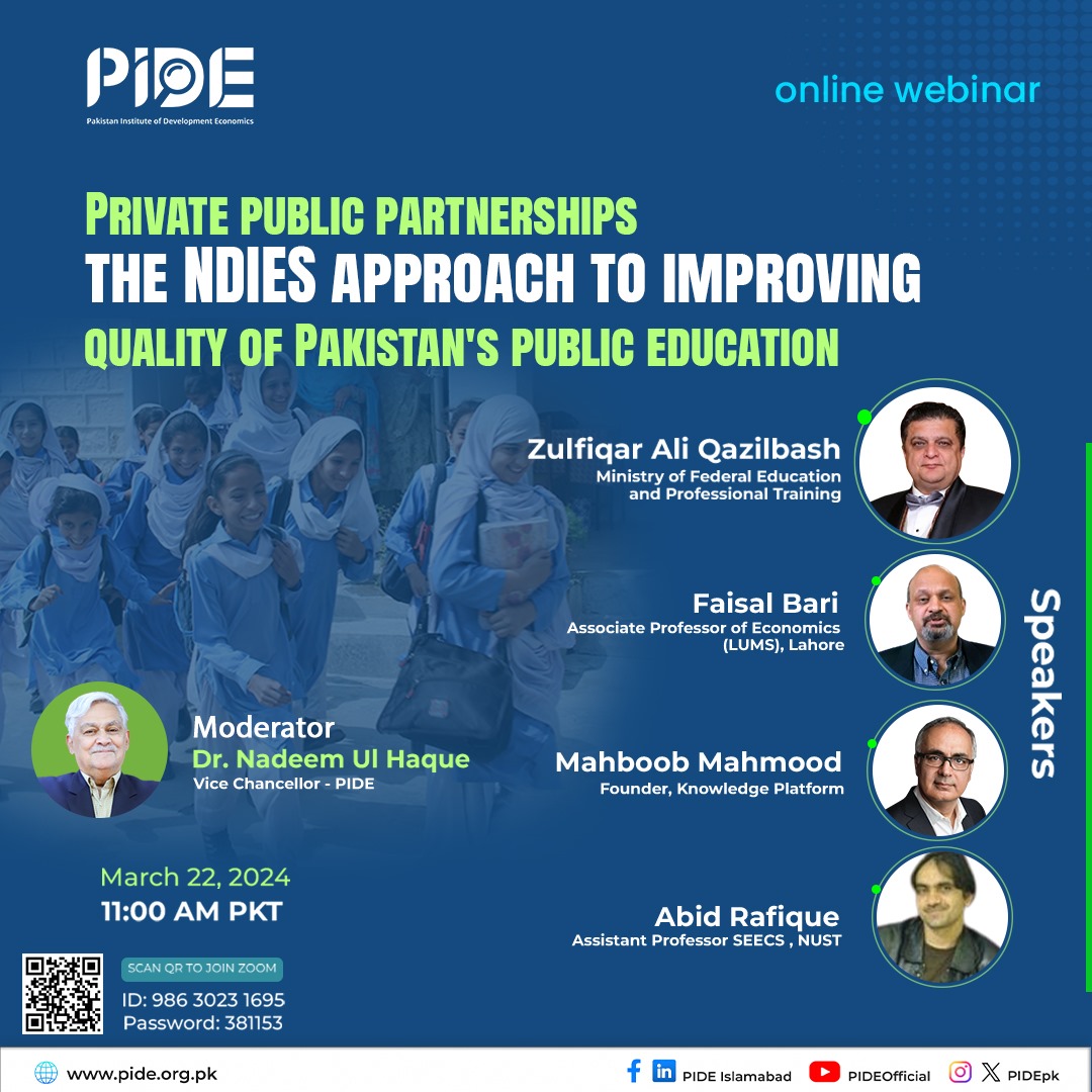 PIDE Webinar - Today at 11:00 AM PKT Private Public Partnerships - NDIES Approach To Improving Quality Of Pakistan's Public Education Speakers: - Zulfiqar Ali Qazilbash - Faisal Bari - Mahboob Mahmood, - Abid Rafique us06web.zoom.us/j/84569185677?… ID: 845 6918 5677 Pwd: 523654