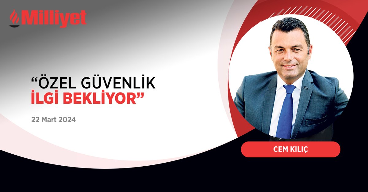 Özel güvenlik ilgi bekliyor | @CemkilicDr yazdı... mill.yt/zygm9