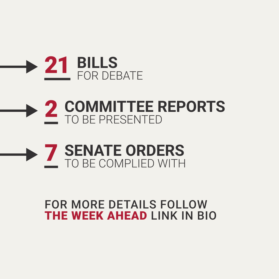 We have three days of sitting next week starting on Monday. Find more details of what business has been scheduled on our website bit.ly/wkahead. 21 bills for debate 2 committee reports to be presented 7 Senate orders to be complied with