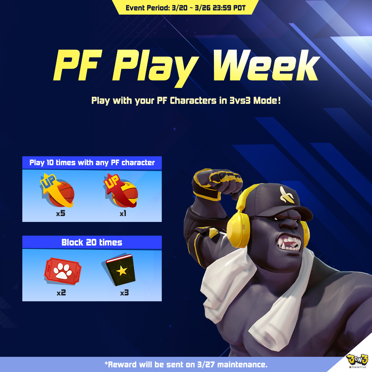 It's PF Play Week on 3on3 Freestyle! Unleash the power of your PF characters in 3v3 mode and dominate the courts! Play 10 matches with any PF character, block 20 times, and score amazing prizes! * Reward will be sent on 3/27 maintenance.