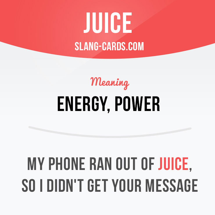 "Juice" = energy, power.
⠀
Example: My phone ran out of juice, so I didn't get your message.
⠀
Example: I'm out of juice after that five mile run.
⠀
Learn slang in our app - onelink.to/ewf6kr
⠀
#slang #juice