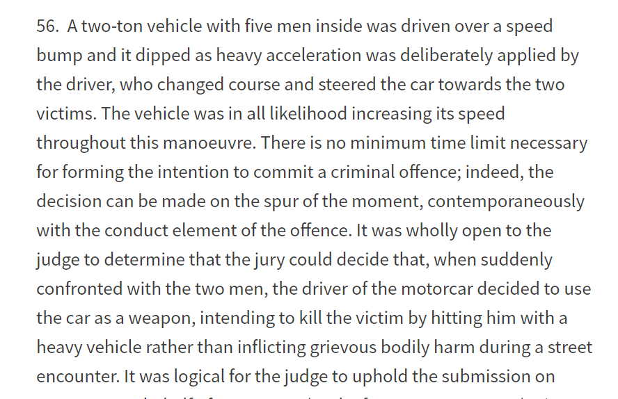 🚗as weapon. The Court of Appeal decision of Grant [2021] shows the courts are willing to accept that driving a car at a pedestrian at 18mph can provide evidence of an intent to kill, as required to prove attempted murder (argument of defence counsel is rejected by the court):