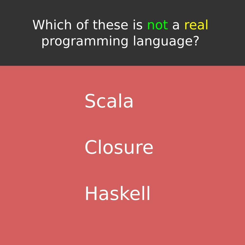 Which of these is not a real programming language?

#dev #coding #code #learnToCode #software #webdev #webdevelopment #programming #computerprogramming #programmer #softwareengineering #programminglife #development #computer #computerscience