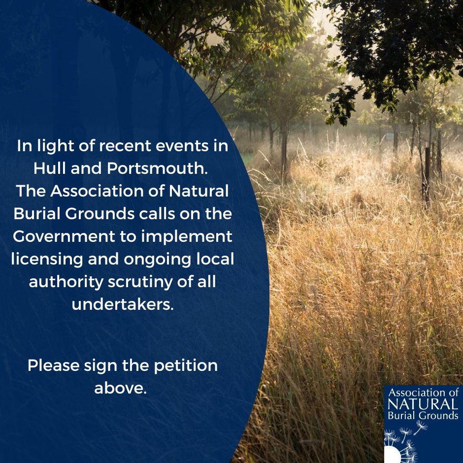 ANBG01's tweet photo. In light of recent events in Hull and Portsmouth.
The Association of Natural Burial Grounds calls on the Government to implement licensing and ongoing local authority scrutiny of all undertakers.
Please sign the petition.
https://t.co/PzbXMWtZbv
#greenfuneral  #naturalburial https://t.co/eZXtWqmuun