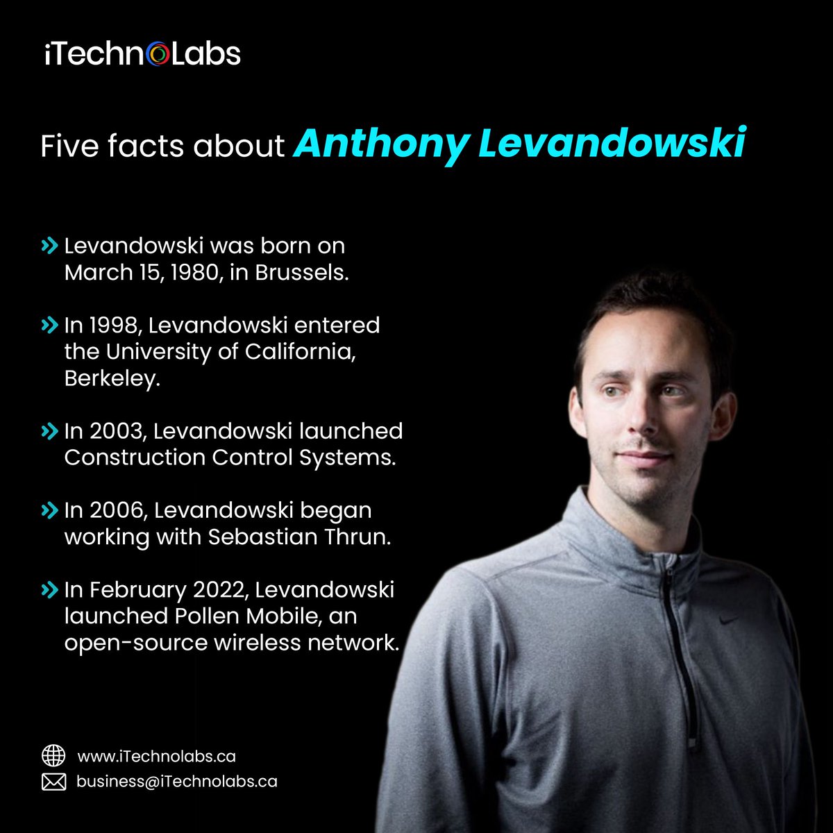 Anthony Levandowski is a French-American self-driving car engineer. In 2009, Levandowski co-founded Google's self-driving car program, now known as Waymo, and was a technical lead until 2016.

#levandowski #brussels #university #california #sebastian #wirelessnetwork #itechnolabs