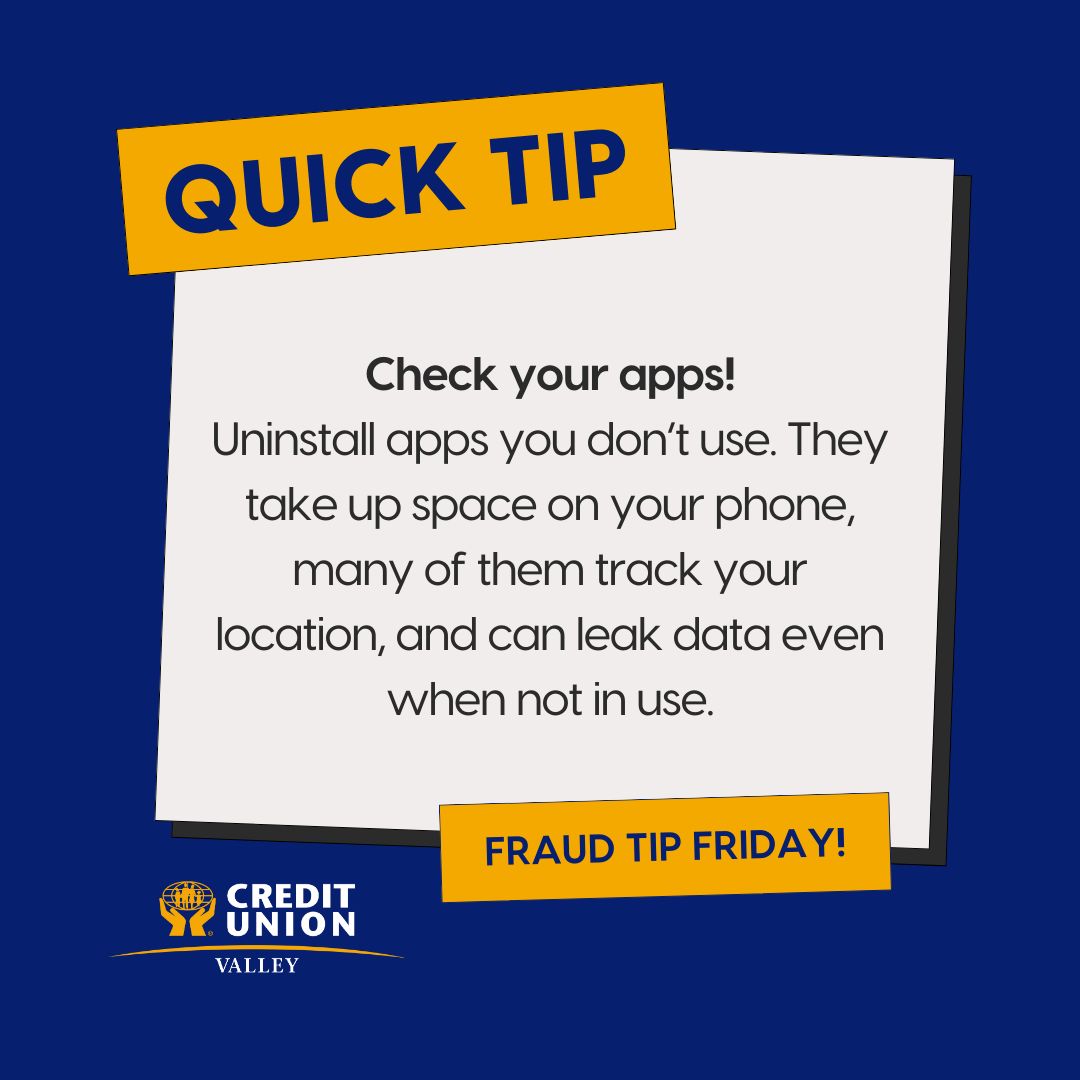 #FraudFridays Cleaning your house this weekend? Clean your app library! Uninstall apps you don't use. They take up space on your phone, many of them track your location (& other things), and they can leak data even when not in use. #ValleyCU #QuickTips #GetCyberSafe #BeScamSmart