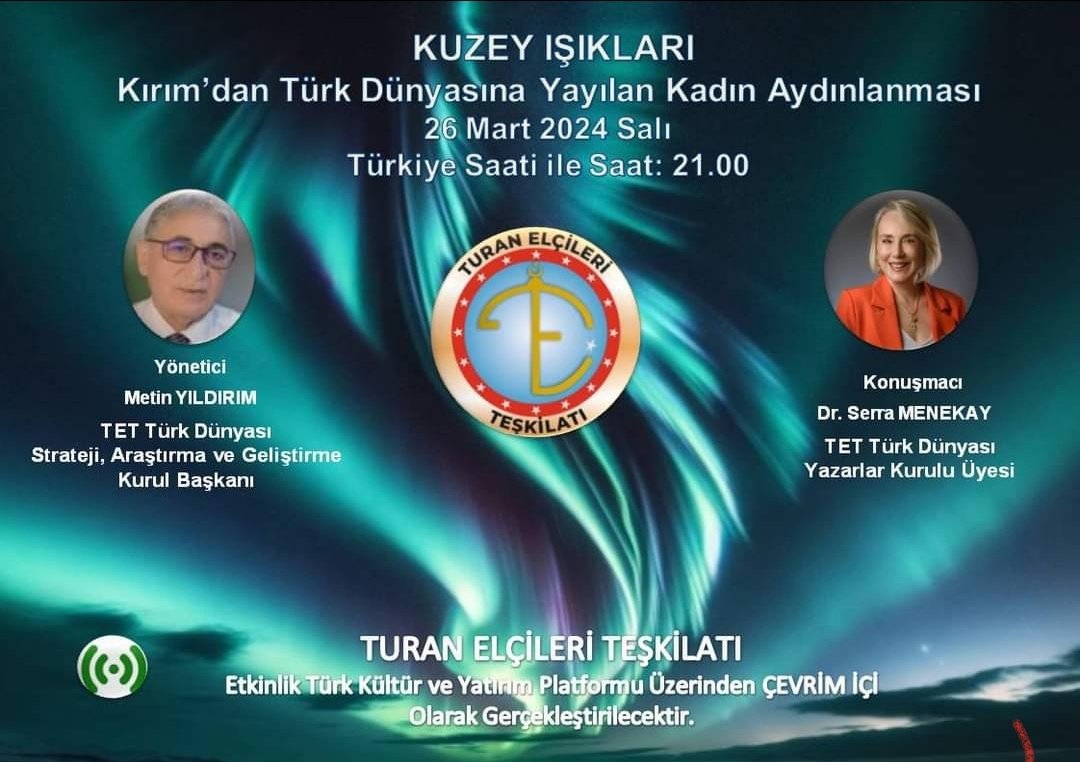 Dr. Serra MENEKAY' ın Sunumuyla KUZEY IŞIKLARI Kırım'dan Türk Dünyasına Yayılan Kadın Aydınlanması
İlgili Linkler:
1.Oturum:  us04web.zoom.us/j/5044817712?p…
Toplantı Kimliği: 504 481 7712
Parola: tet1
2.oturum (21:40): us04web.zoom.us/j/71067383135?…
Toplantı Kimliği: 710 6738 3135
Parola: tet2