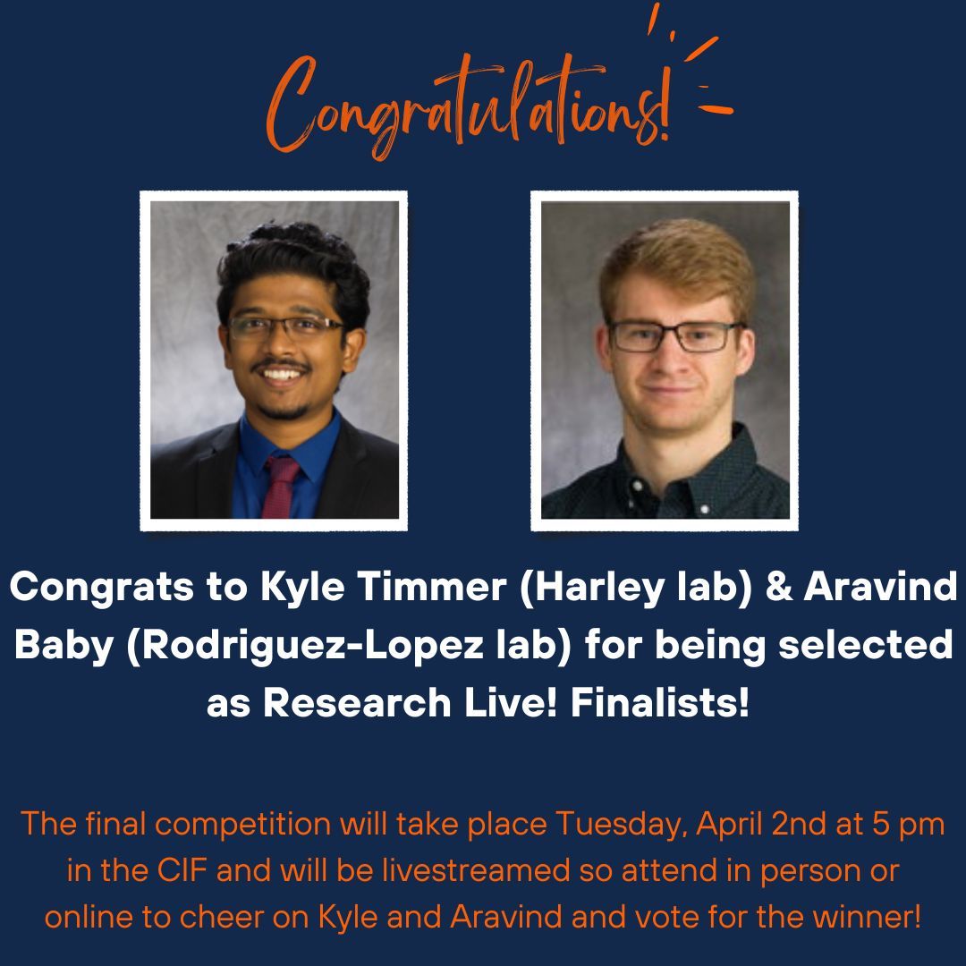 Congratulations to Kyle Timmer and Aravind Baby for being selected as Research Live! Finalists! They will compete for monetary prizes at a showcase where they will tell their research stories in 3 minutes or less! Attend in person or online April 2nd at 5 pm to cheer them on!