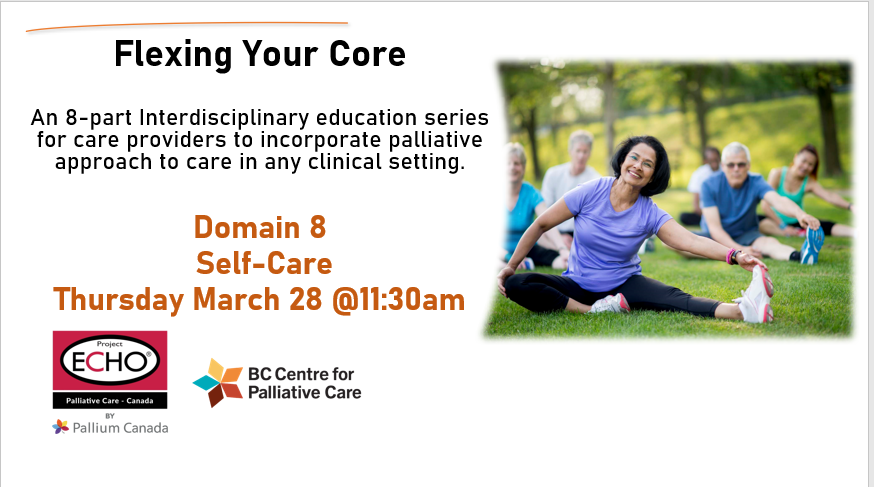 Don't miss the last session Domain #8 Self Care in the 'Flexing Your Core' interdisciplinary education sessions, rounding out the key concepts of a palliative approach to care. Register here for Thursday March 28: ow.ly/HqFg50QAqWT #ECHOPalliativeBC #palliativecare