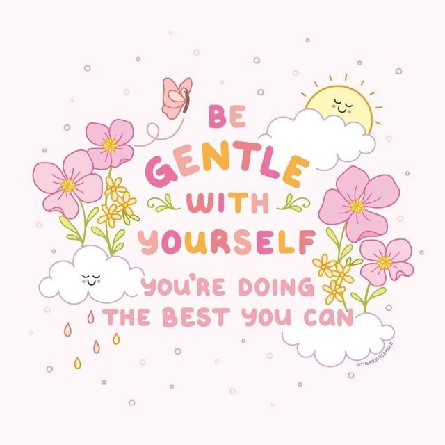 Be gentle with yourself, you are doing the best you can #selflove